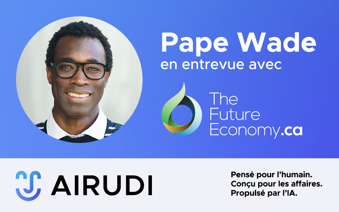 Le CEO et cofondateur d’Airudi, Pape Wade, en entrevue de fond avec le média TheFutureEconomy.ca 